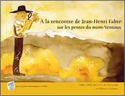 A la rencontre de Jean-Henri Fabre sur les pentes du mont Ventoux / textes de Mireille Gravier et l'équipe du CPIE [des Pays de Vaucluse] | Gravier, Mireille (1965-....). Auteur
