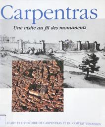 Carpentras : une visite au fil des monuments : Pays d'Art et d'Histoire de Carpentras et du Comtat Venaissin | 
