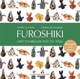 Furoshiki : l'art d'emballer avec du tissu : mon geste zéro déchet ! / Aurélie Le Marec | 