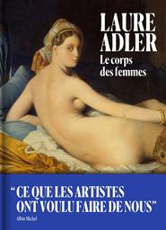 Le corps des femmes : ce que les artistes ont voulu faire de nous / Laure Adler | Adler, Laure (1950-....). Auteur