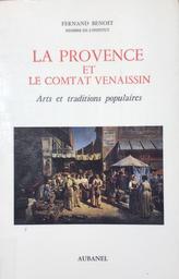 La Provence et le Comtat Venaissin : arts et traditions populaires / Fernand Benoît,... | Benoit, Fernand (1892-1969). Auteur