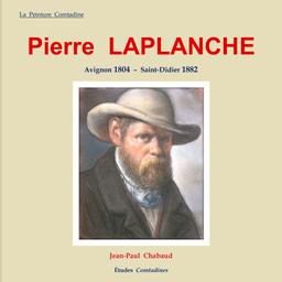 Pierre Laplanche : Avignon 1804 - Saint-Didier 1882 : Dessins, peintures / Jean-Paul Chabaud | Chabaud, Jean-Paul (1946-....). Auteur